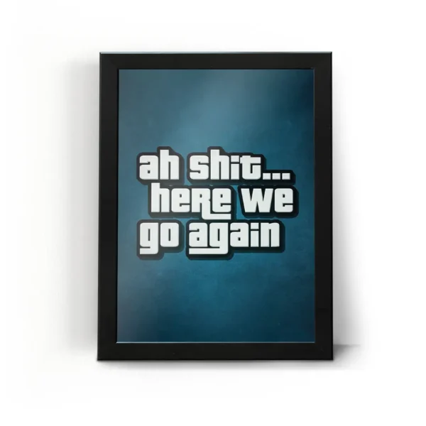 تابلو قاب آه لعنتی بزن بریم دوباره Ah Shit Here We Go Again...